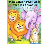 Mon Cahier d’Activités avec les Animaux: Pour enfants de 3 à 6 ans