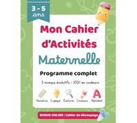 Mon cahier d’activités de Maternelle pour enfants 3-5 ans: Programme scolaire complet pour apprendre les lettres, les chiffres, les formes, les ... éducatives ludiques pour la maternelle