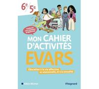 Mon cahier d’activités EVARS 6e, 5e: Education à la vie affective et relationnelle, et à la sexualité