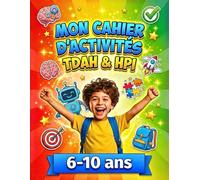 MON CAHIER D’ACTIVITÉS TDAH & HPI: Entre défis amusants, coloriages magiques et créations fun, explore ton imagination et découvre tout ton potentiel !