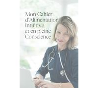 Mon cahier d’Alimentation Consciente et Intuitive