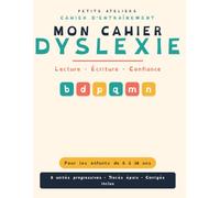 Mon Cahier d’Entraînement Complet : Spécial Dyslexie: Lecture, Écriture et Concentration (6-10 ans)