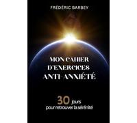 Mon cahier d’exercices anti-anxiété: 30 jours pour retrouver la sérénité