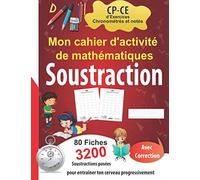 Mon cahier d'activité de mathématiques Soustraction - Exercices Chronométrés et notés - CP/CE: 80 Fiches de 40 Opérations - avec correction -3200 ... pour entraîner ton cerveau progressivement
