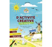 Mon cahier d'activités créatives à la campagne: Pour apprendre à observer ce qui t'entoure et à créer