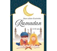 Mon cahier d'activités Ramadan. 6-10 ans.: Livre d'islam pour enfants