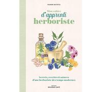 Mon cahier d'apprenti herboriste: Secrets, recettes & astuces d'une herboriste des temps modernes