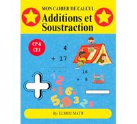 MON CAHIER DE CALCUL Additions Soustractions CP & CE1: Cahier d'exercices de mathématiques Addition et soustraction