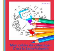 Mon cahier de coloriage : C’est la Saint-Valentin: Un livre de coloriage chaleureux rempli d’amour, de cœurs et de doux moments
