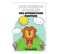 Mon cahier de coloriage: Mes affirmations positives