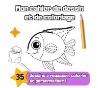 Mon cahier de dessin et de coloriage: Reproduis Facilement Tes Premiers Dessins | Activité Créative Dès 5 Ans