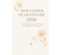 MON CAHIER DE GRATITUDE 2026: 5 minutes par jour pour retrouver ton équilibre et ton énergie
