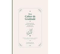 Mon Cahier de Gratitude: Cultiver la gratitude apprécier l'instant présent et créer une vie plus épanouissante 120 pages