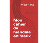 Mon cahier de mandala animaux: 30 mandala à colorier pour vous détendre et vous occuper. Pour adultes et enfants