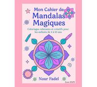 Mon cahier de Mandalas Magiques: Coloriage relaxante et créatifs pour les enfants de 4 à 10 ans