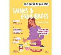 Mon cahier de recettes saines & équilibrées: Tout comprendre sur le rééquilibrage alimentaire sans prise de tête
