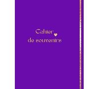 Mon cahier de souvenirs: Chaque souvenir est une fleur du jardin de ma vie