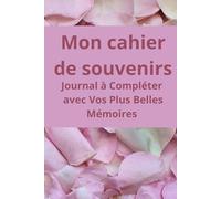 Mon Cahier de Souvenirs - Journal à Compléter avec Vos Plus Belles Mémoires | Album à Offrir: Carnet Unique pour Noter Vos Histoires, Rires et Instants Précieux