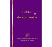 Mon cahier de souvenirs: Journal intime pour femme à compléter - Écrivez votre histoire et collez vos photos précieuses - Design élégant Mauve et Or - ... souvenir est une fleur du jardin de ma vie