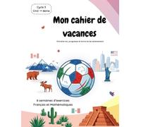 Mon cahier de vacances: Entraîne-toi, progresse et entre en 6e sereinement