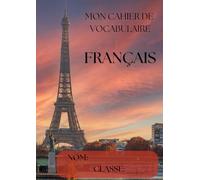 MON CAHIER DE VOCABULAIRE - FRANÇAIS