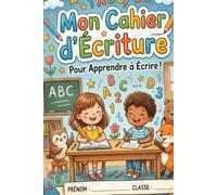 MON CAHIER D'ECRITURE: CARNET D'APPRENTISSAGE A L'ECRITURE POUR LES ENFANTS DE 6 A 8ANS