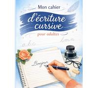mon cahier d'écriture cursive pour adultes: maternelles et CP - écriture cursive petite et grande section - alphabet majuscule et minuscule - Phrases de motivation