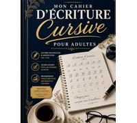 Mon Cahier d'Écriture Cursive Pour Adultes: Méthode simple et progressive pour retrouver une écriture élégante, lisible et fluide grâce à des exercices quotidiens adaptés aux débutants et aux adultes.