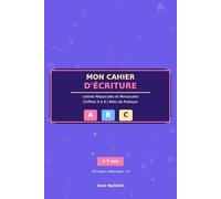 Mon Cahier d'Écriture : Lettres et Chiffres: Majuscules, Minuscules et Chiffres 0-9 | Maternelle - CP | 4-7 Ans
