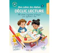 Mon cahier des Alphas Déclic Lecture: 30 activités progressives et ludiques pour apprendre à lire