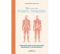 Mon cahier des points trigger: Pour dire adieu à vos douleurs, rapidement et efficacement !