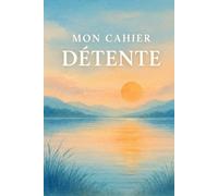 MON CAHIER DÉTENTE: Défis positifs et journaling pour relâcher la pression