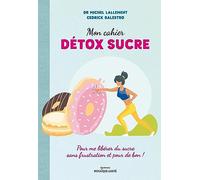 Mon cahier détox sucre: Pour me libérer du sucre sans frustration et pour de bon !