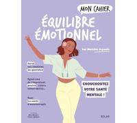 Mon cahier Equilibre émotionnel: Emotions du quotidien, syndrome de l'imposteur, anxiété, colère, vulnérabilité : tous les outils d'auto-thérapie
