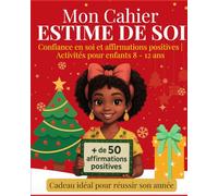 Mon Cahier Estime de Soi - 50 Affirmations Positives & Activités de Confiance en Soi | Pour enfants 8-12 ans | Édition Spéciale Noël: Le cahier idéal ... soi - format ludique, bienveillant et festif.
