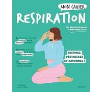 Mon cahier Respiration: Respirez, déstressez, rayonnez !