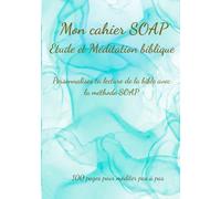 Mon cahier SOAP: Etude & Méditation Biblique: Un journal pratique de 100 pages à remplir pour méditer seul la Parole de Dieu.