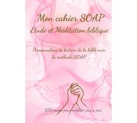 Mon cahier SOAP: Etude & Méditation Biblique: Un journal pratique de 100 pages à remplir pour méditer seul la Parole de Dieu.