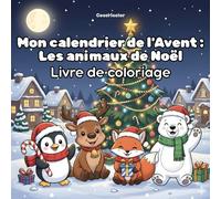 Mon calendrier de l'Avent : Les animaux de Noël: Un livre de coloriage amusant pour enfants (4-8 ans) : 24 animaux mignons pour le compte à rebours de Noël
