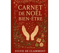 MON CARNET BIEN-ÊTRE DE NOËL: Un mois pour se recentrer, s’émerveiller et se reconnecter à soi.