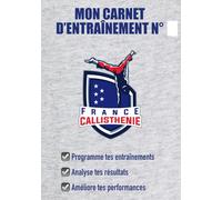 Mon carnet d’entraînement en Callisthénie: Programme tes entraînements ; Analyse tes résultats ; Améliore tes performances