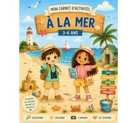 Mon carnet d'activités à la mer : Jeux, coloriages, missions, souvenirs, DIY et recette pour enfants de 3 à 6 ans - Idée cadeau pour les vacances: Le ... et conserver de précieux souvenirs en famille