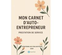 MON CARNET D'AUTO ENTREPRENEUR: Prestation de Service - Carnet conforme aux obligations comptables