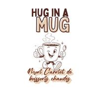 Mon carnet de boissons chaudes: Café, thé, chocolat chaud - Carnet à compléter et personnaliser