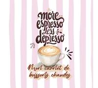 Mon carnet de boissons chaudes: Carnet de recettes à remplir - Café, latte, chocolat chaud & infusions - Journal cocooning et créatif