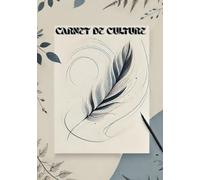 Mon Carnet de Culture : Boostez Votre Mémoire et Retenez l’Essentiel: Une méthode inspirée de la courbe de l’oubli et du principe 80/20, conçue pour (re)découvrir le plaisir d’apprendre