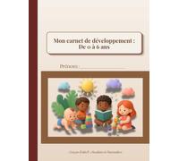 Mon carnet de développement de 0 à 6 ans.: Carnet de souvenir de naissance et suivi d'éveil conçu par une auxiliaire de puériculture.