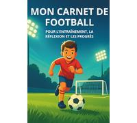 MON CARNET DE FOOTBALL: Pour l’entraînement, la réflexion et les progrès