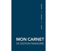 Mon Carnet de Gestion Financière - Budget, Épargne et Suivi des Dépenses, prenez le contrôle de vos finances: Le carnet qu’il vous faut pour gérer votre argent avec clarté et simplicité.