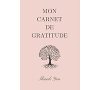 Mon Carnet de Gratitude - 90 jours pour cultiver la positivité: Un journal quotidien pour développer la gratitude et le bien-être
